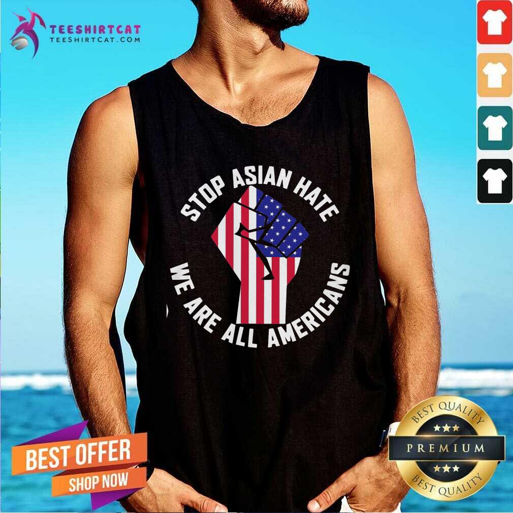 Nice Stop Asian Hate We Are All Americans Shirt