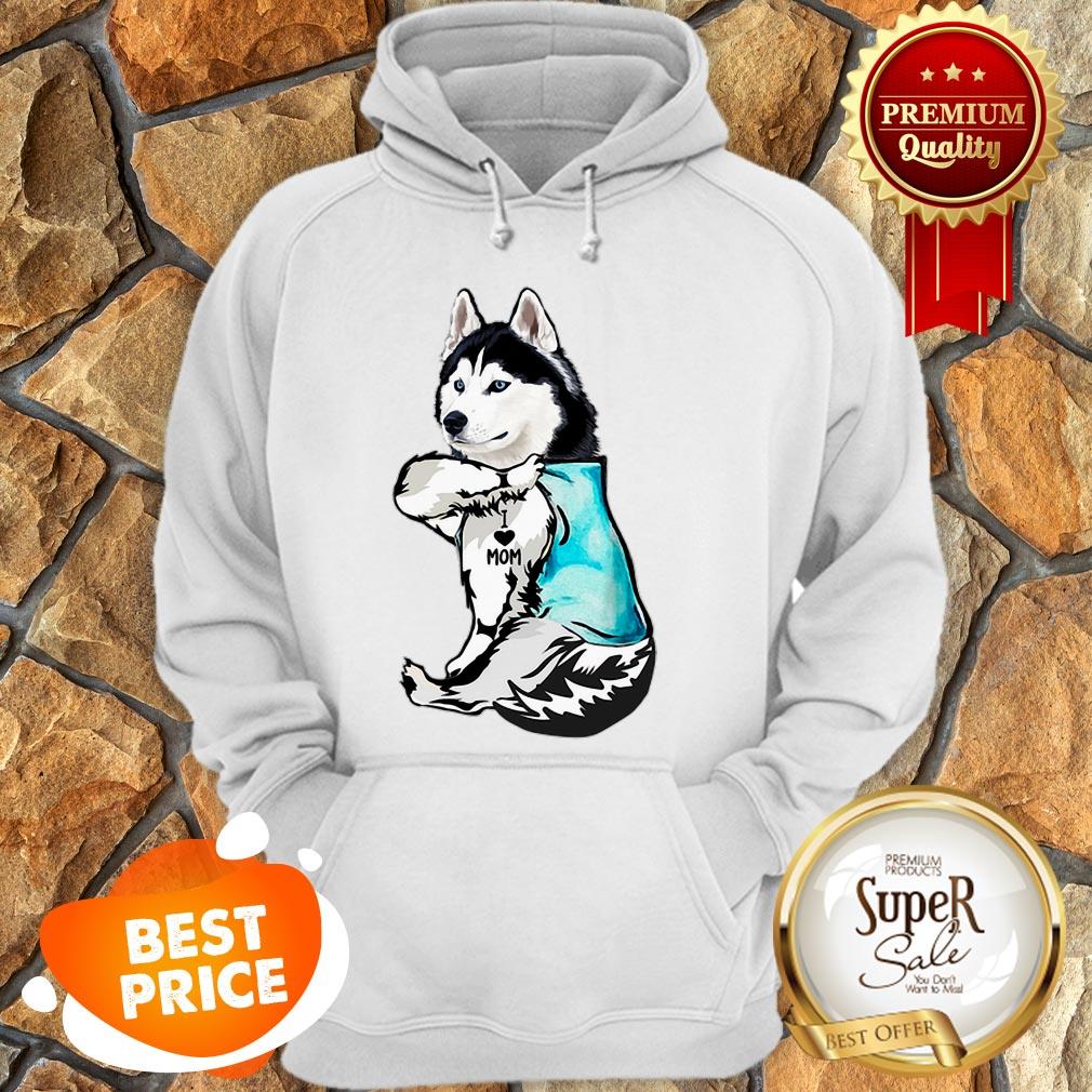 Nice Strong Husky I Love Mom Tattoos Shirt