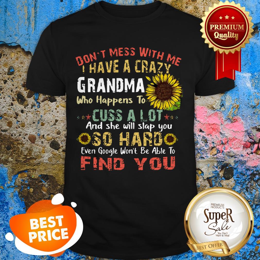 Nice Sunflower Don’t Mess With Me I Have A Crazy Grandma Who Vintage Shirt