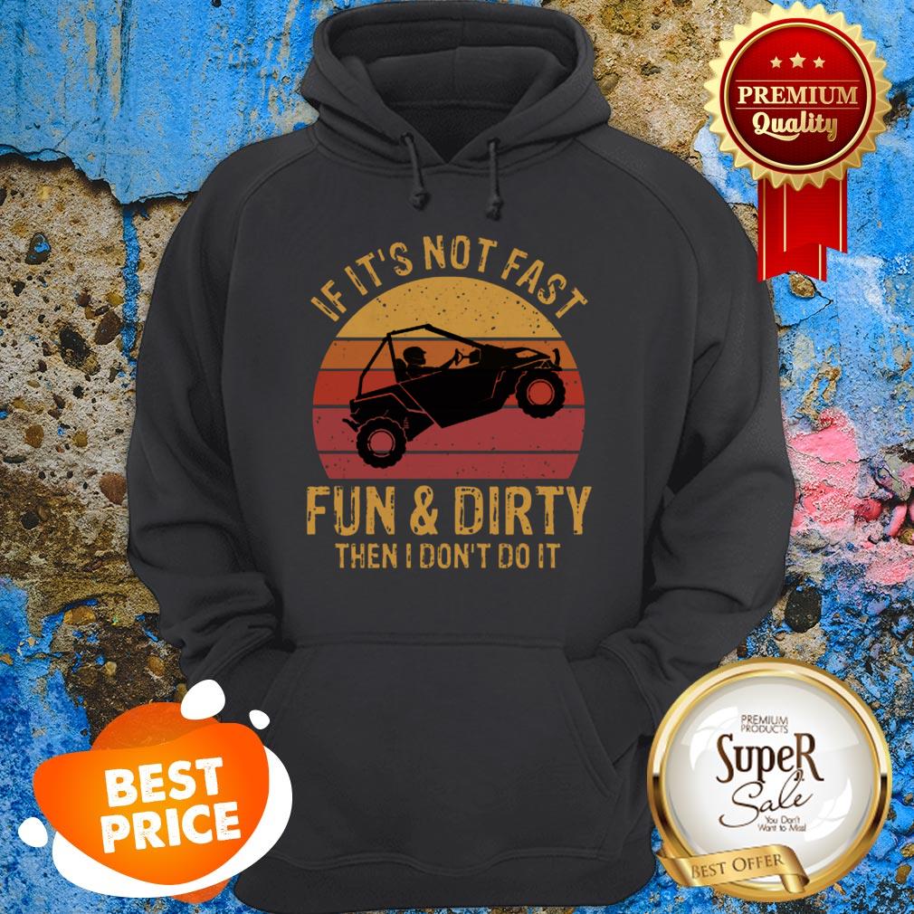 Nice UTV If It’s Not Fast Fun And Dirty Then I Don’t Do It Sunset Shirt