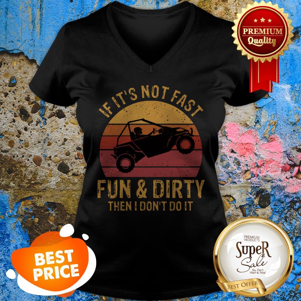 Nice UTV If It’s Not Fast Fun And Dirty Then I Don’t Do It Sunset Shirt