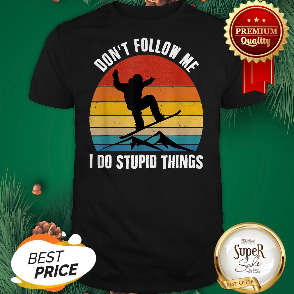 Nice Vintage Skiing Don’t Follow Me Do Stupid Things Snowboarding Shirt