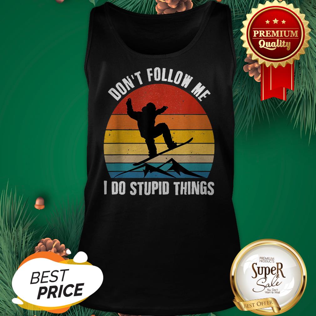 Nice Vintage Skiing Don’t Follow Me Do Stupid Things Snowboarding Shirt