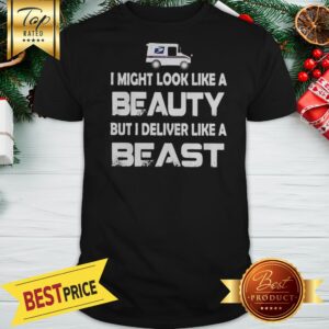 Pretty I Might Look Like A Beauty But I Deliver Like A Beast USPS Shirt