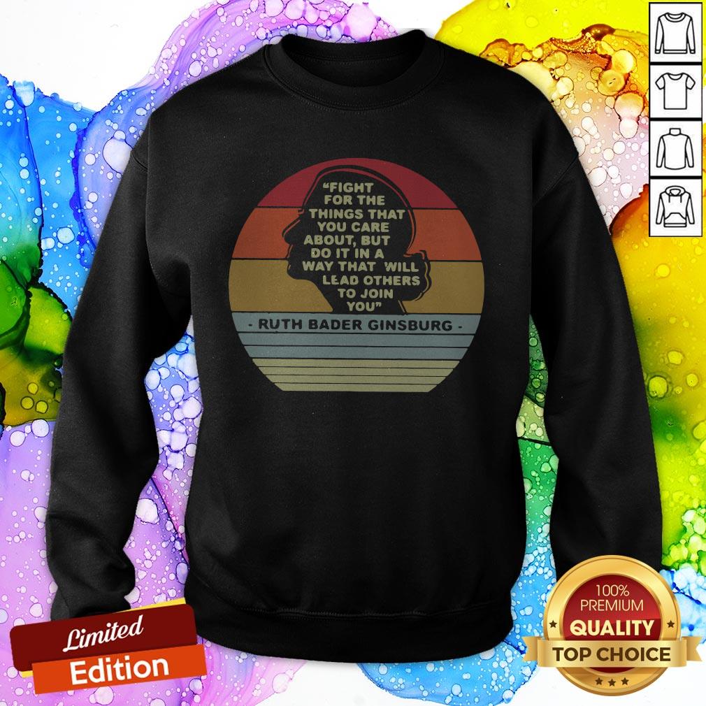 notorious-rbg-fight-for-the-things-that-you-care-about-burt-do-it-in-a-way-that-will-lead-others-tosweatshirt.jpg