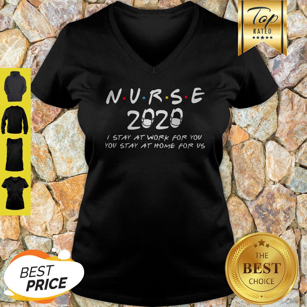 Nurse 2020 I Stay At Work For You You Stay At Home For Us Shirt