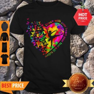 Official Butterfly Dance With Your Heart Your Feet Will Follow Shirt