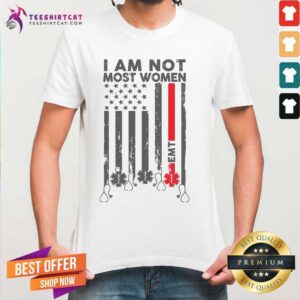 Grateful EMT I Am Not Like Most Women Shirt