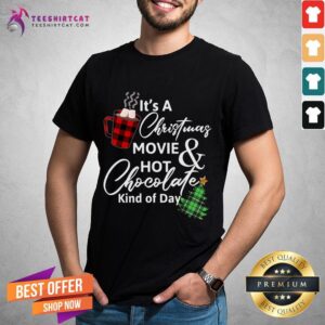 Official It'S A Christmas Movie Hot Chocolate Kind Of Day Christmas Movie T-Shirt