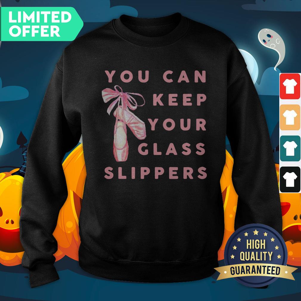 Official Ballet You Can Keep Your Glass Slippers Shirt