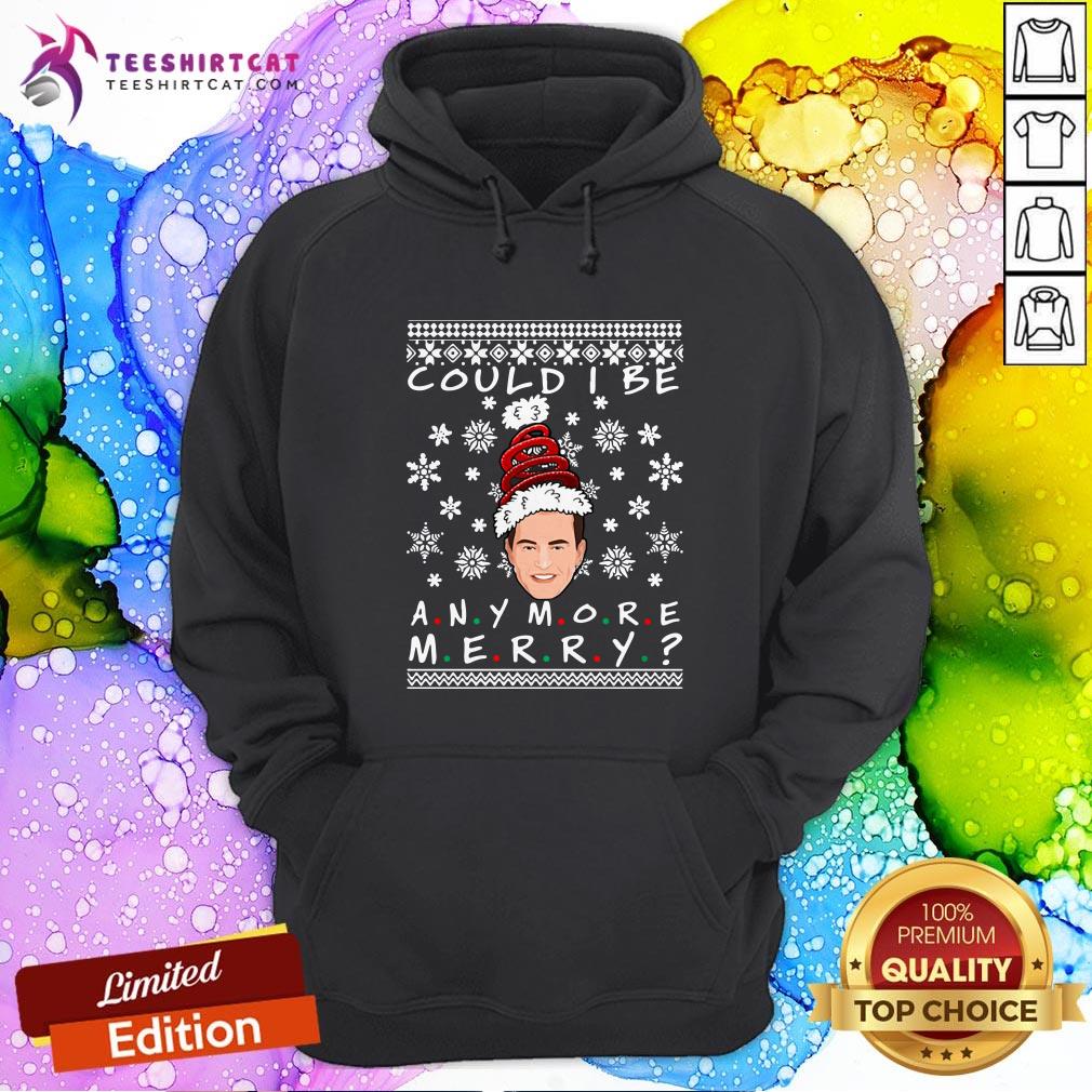 Official Could I Be Any More Merry Chandler Bing Ugly Christmas And Shirt