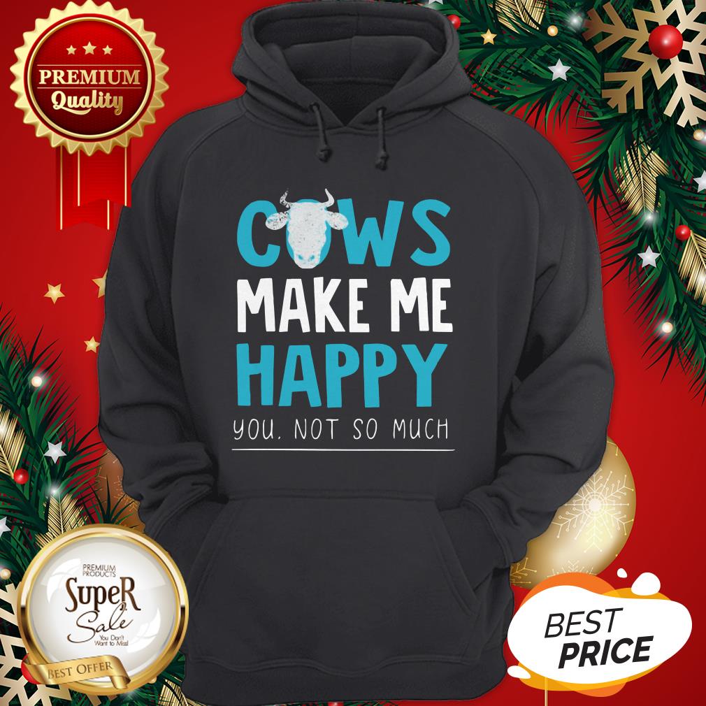 Official Cows Make Me Happy You Not So Much Shirt