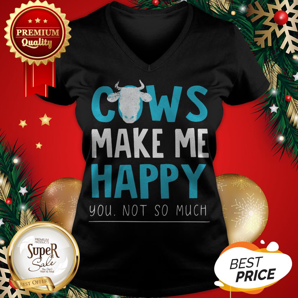 Official Cows Make Me Happy You Not So Much Shirt