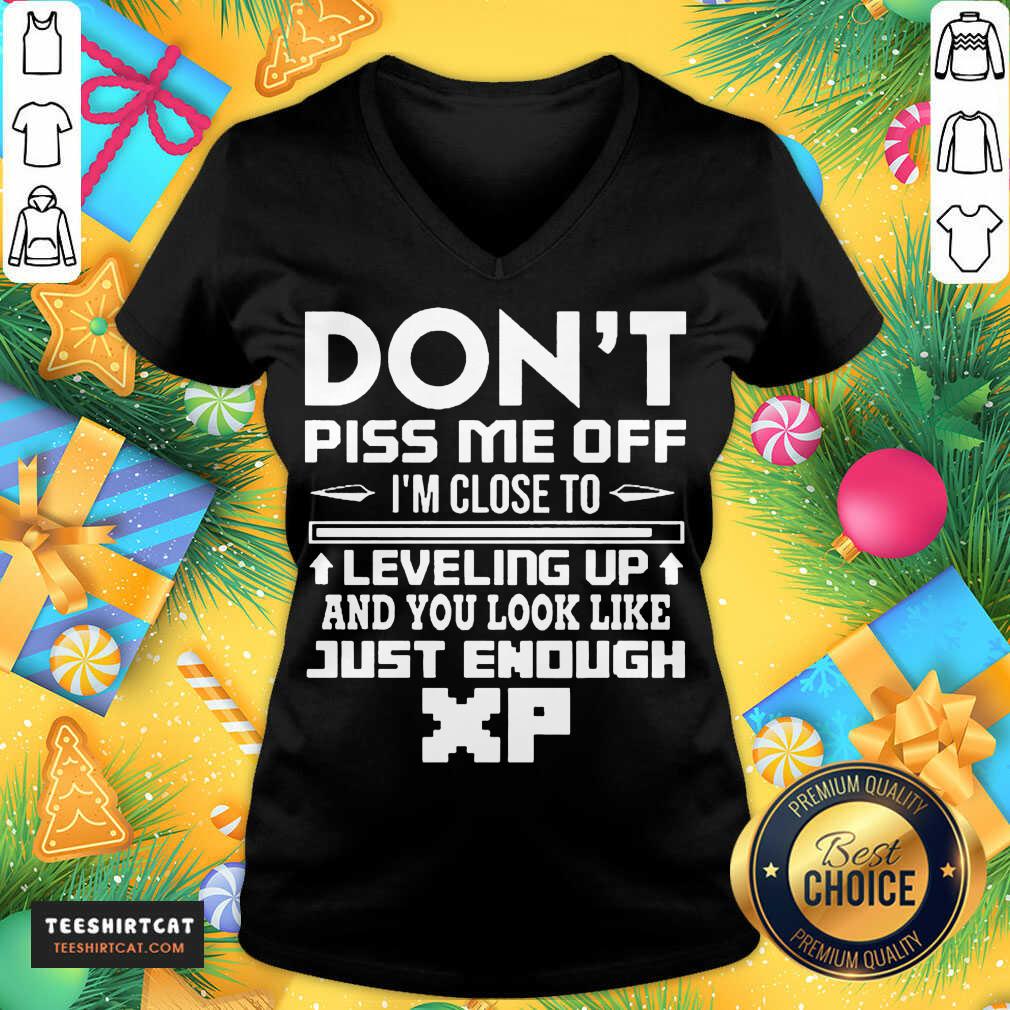 official-dont-piss-me-off-im-close-to-leveling-up-and-you-look-like-just-enough-v-neck.jpg
