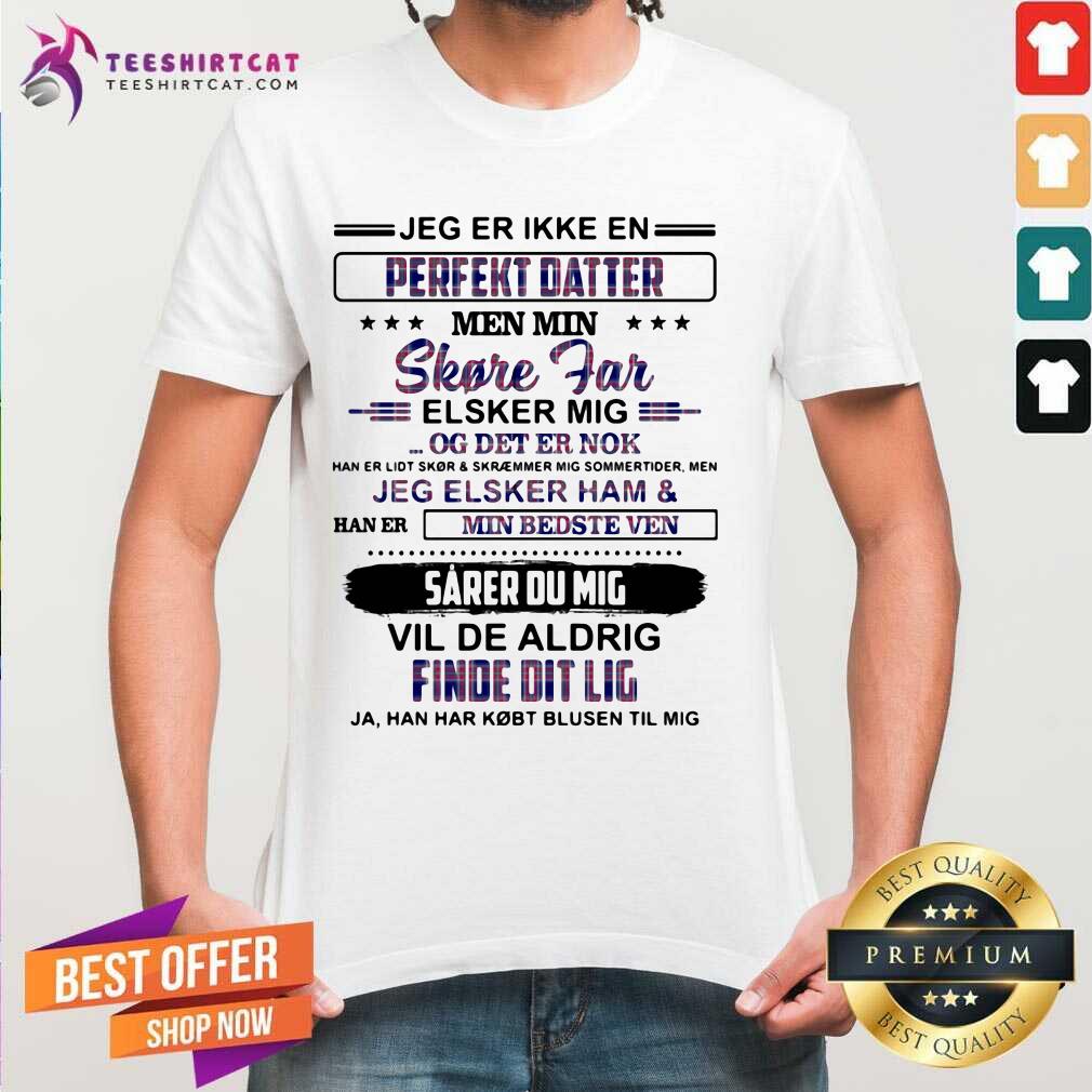 official-jeg-er-ikke-en-perfekt-datter-shore-far-elsker-mig-vil-de-aldrig-find-edit-lig-shirt.jpg