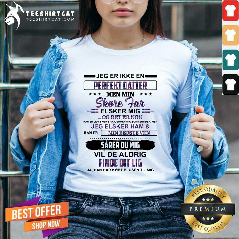 official-jeg-er-ikke-en-perfekt-datter-shore-far-elsker-mig-vil-de-aldrig-find-edit-lig-v-neck.jpg