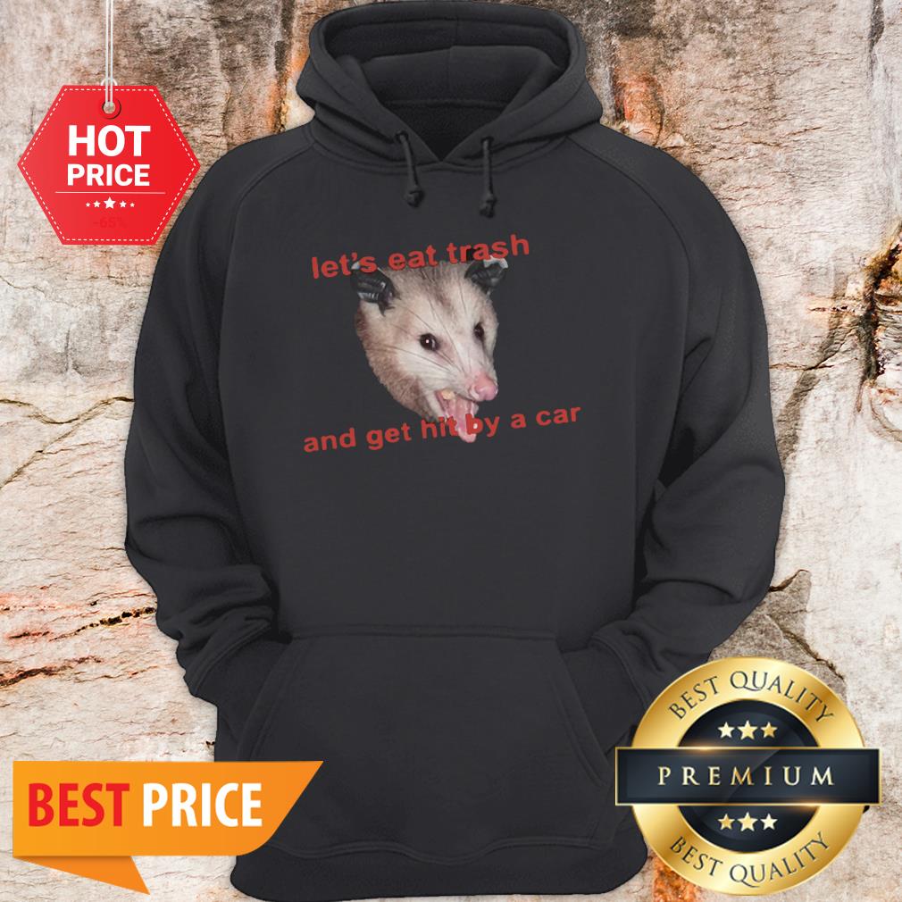 Official Opossum Let’s Eat Trash And Get Hit By A Car Shirt