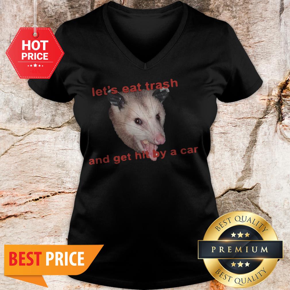 Official Opossum Let’s Eat Trash And Get Hit By A Car Shirt