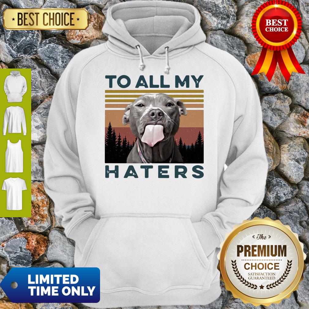 Official Pit Bull To All My Haters Vintage Shirt