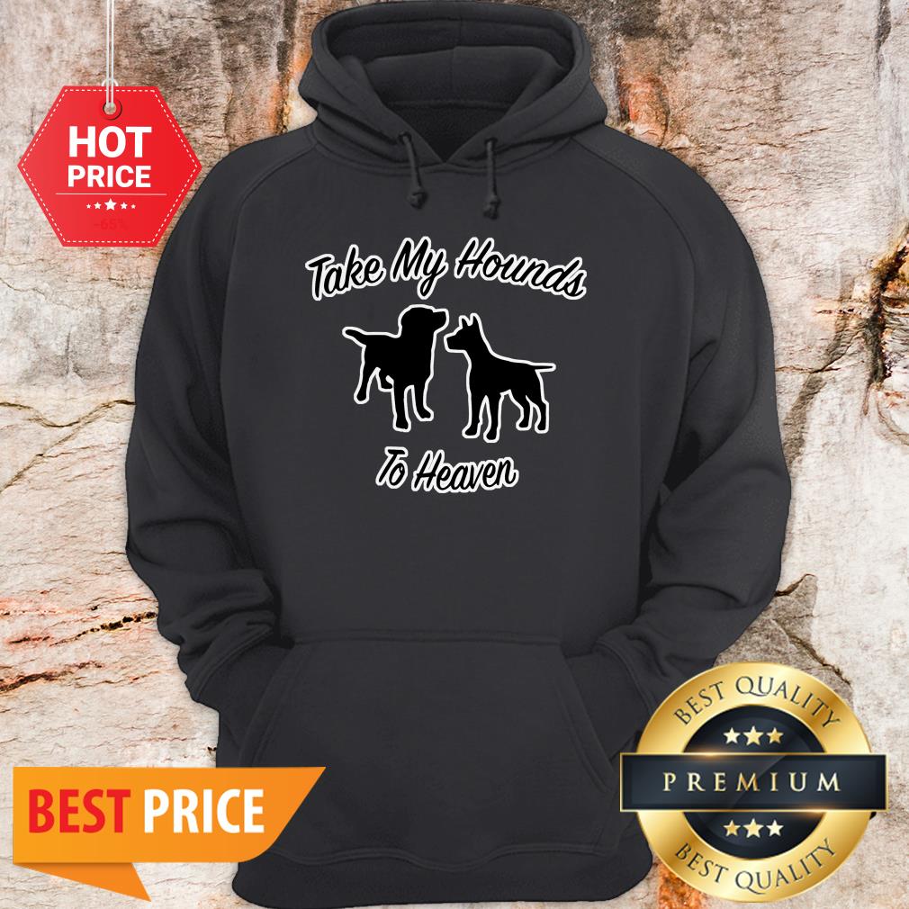 Official Take My Hounds To Heaven Dog Lovers Shirt