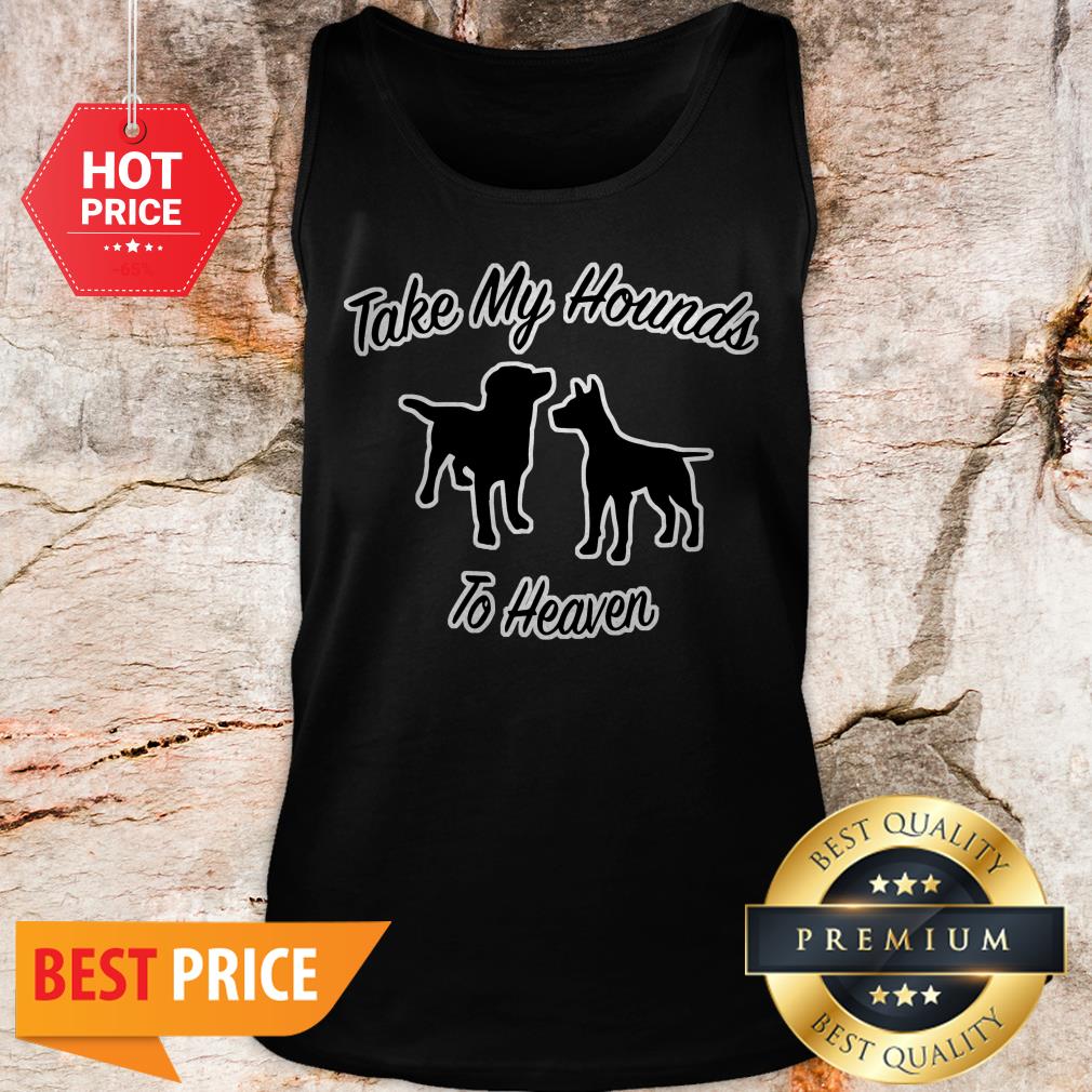 Official Take My Hounds To Heaven Dog Lovers Shirt
