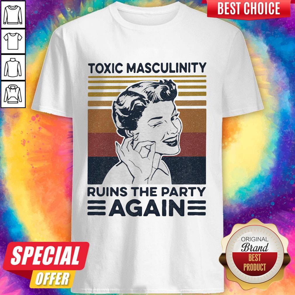 Official Toxic Masculinity Ruins The Party Again Vintage Retro Shirt