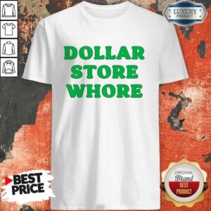 Premium Dollar Store Whore Shirt