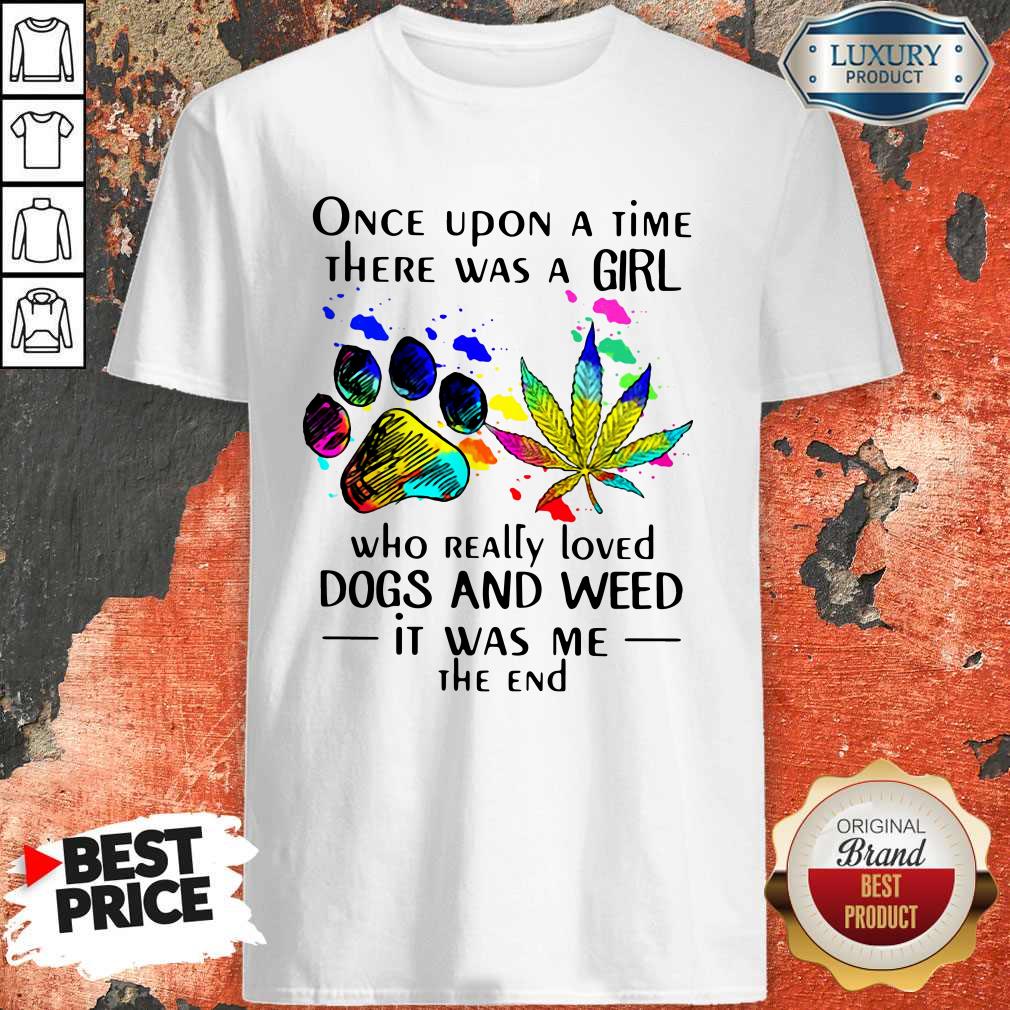 Once Upon A Time There Was A Girl Who Really Loved Dogs And Weed Shirt