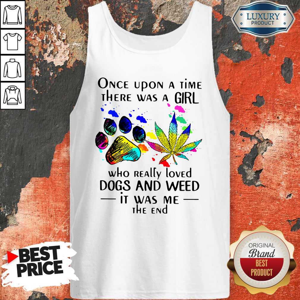 Once Upon A Time There Was A Girl Who Really Loved Dogs And Weed Shirt