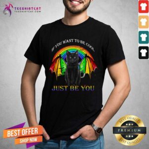 Black Cat If You Want To Be Cool Just Be You LGBT Shirt