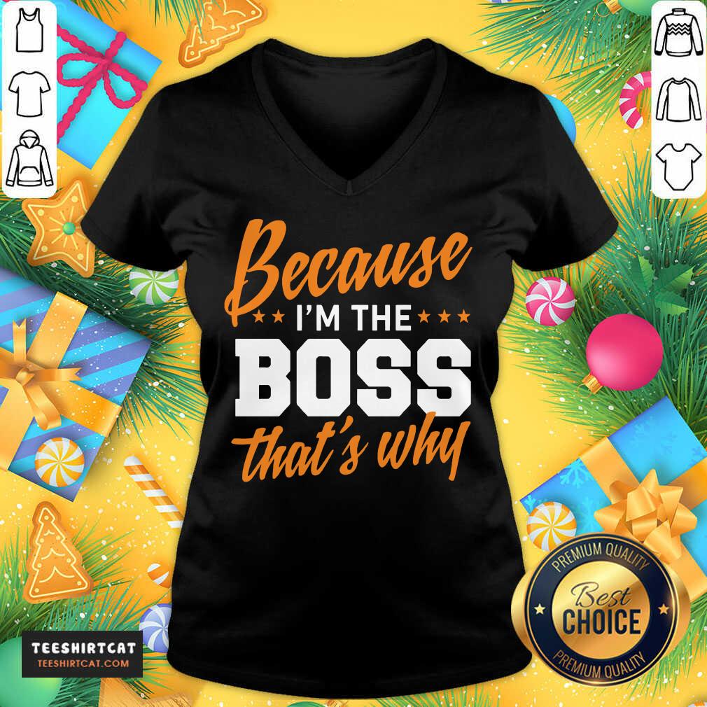 Original Because I'm The Boss That's Why Shirt