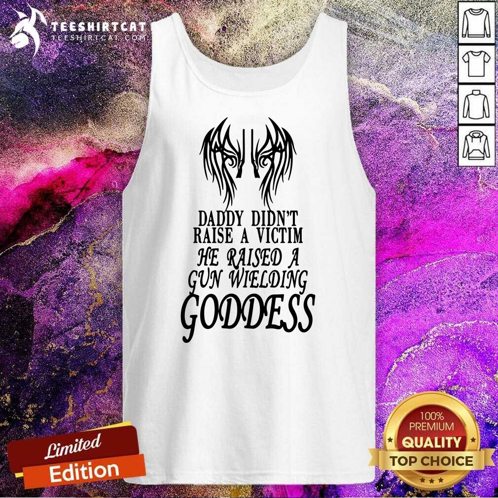 Original Daddy Did Not Raise A Victim Goddess Shirt
