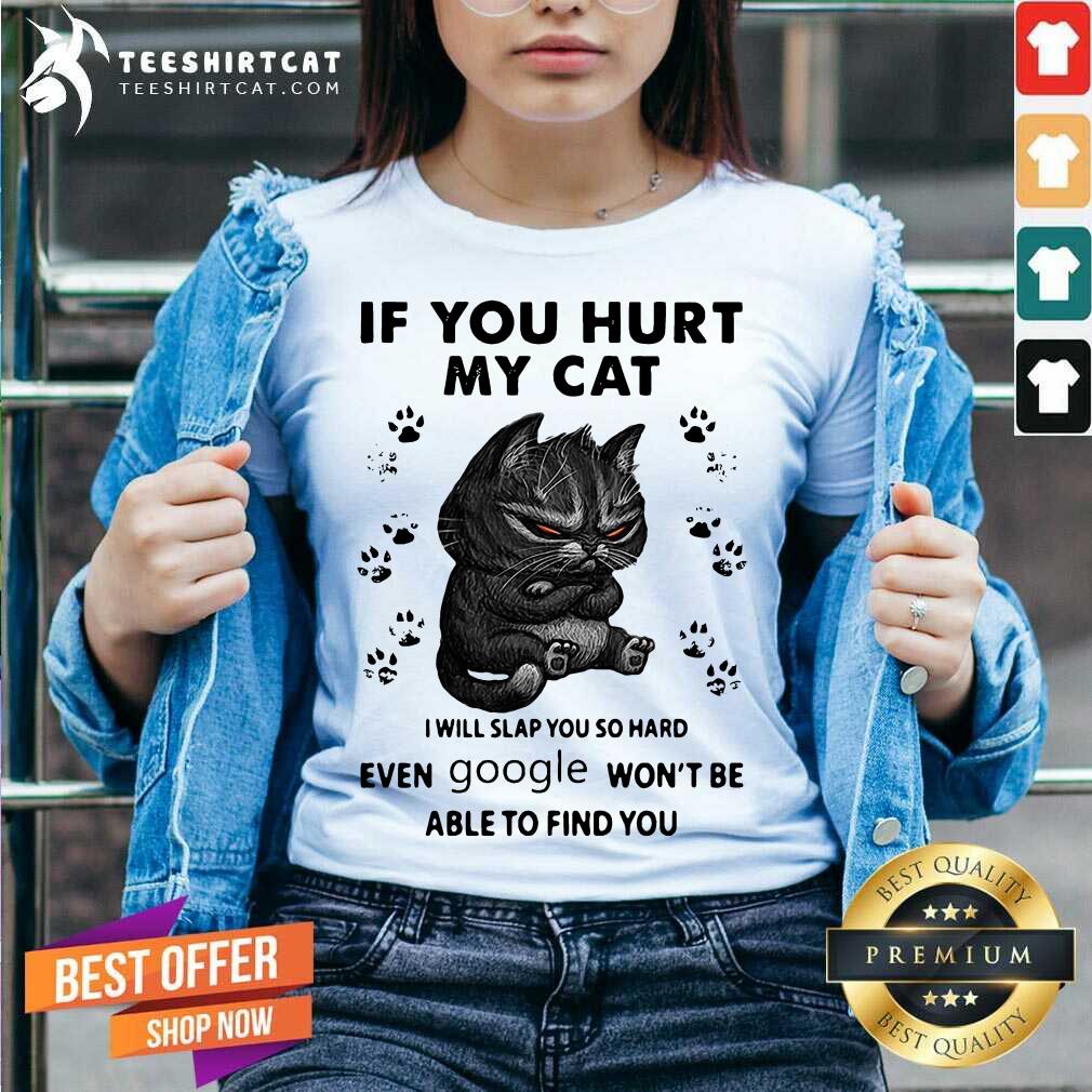 original-if-you-hurt-my-cat-i-will-slap-you-so-hard-even-google-wont-be-ablv-neck.jpg
