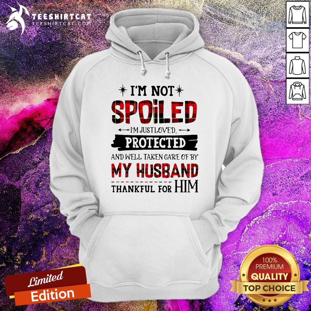 original-im-not-spoiled-im-just-loves-protected-and-well-taken-care-of-by-husband-thankful-for-him-hoodie.jpg