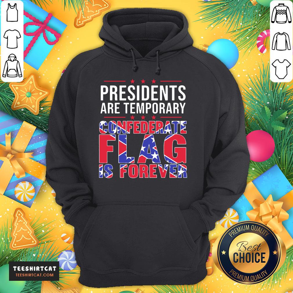 Original Presidents Are Temporary Confederate Flag Is Forever Shirt