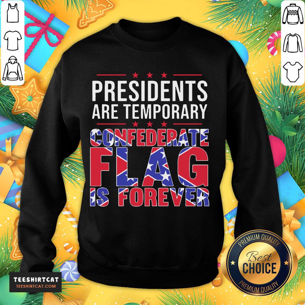 Original Presidents Are Temporary Confederate Flag Is Forever Shirt