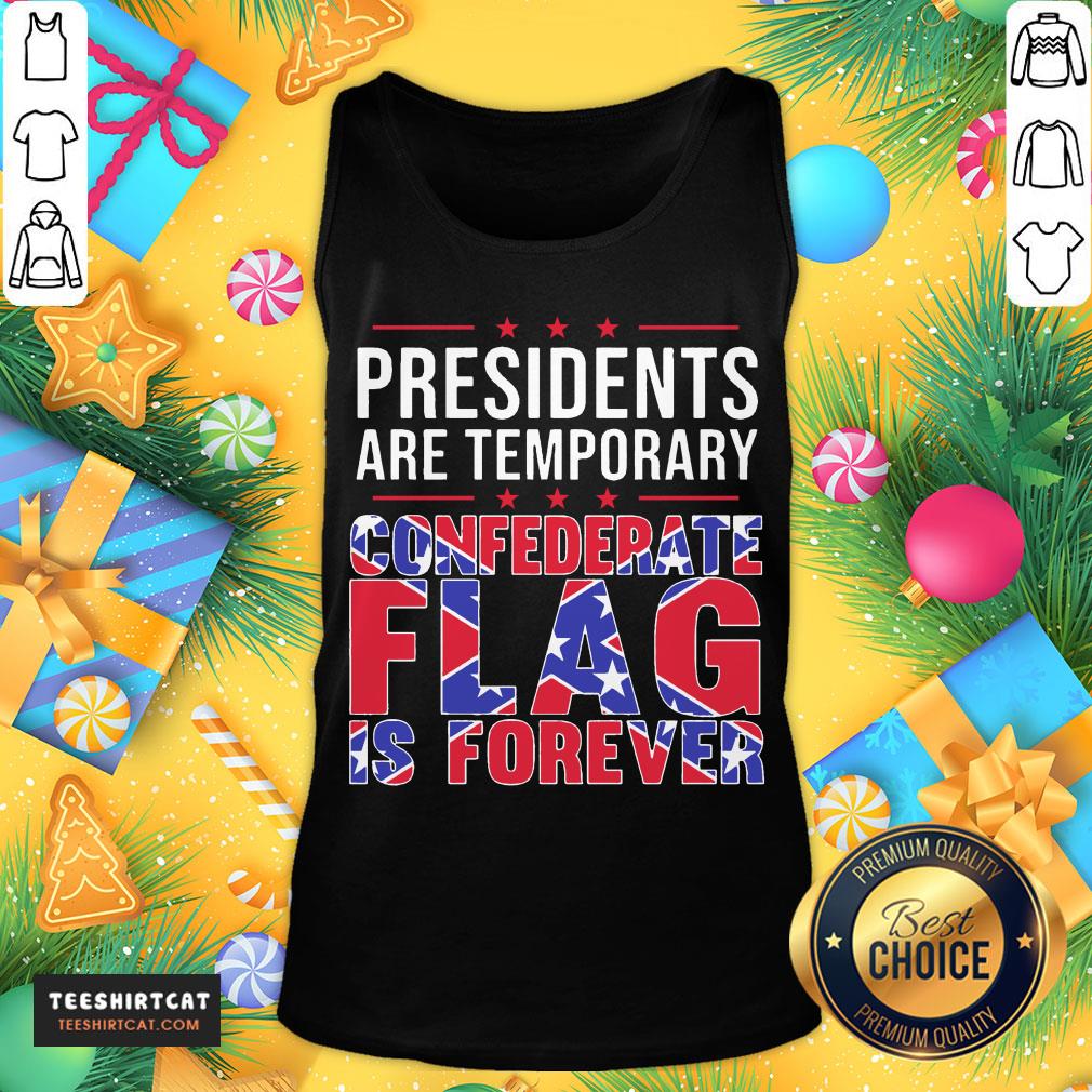 Original Presidents Are Temporary Confederate Flag Is Forever Shirt