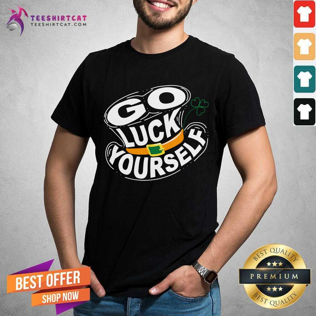 Original St Patricks Day Go Luck Yourself Shirt