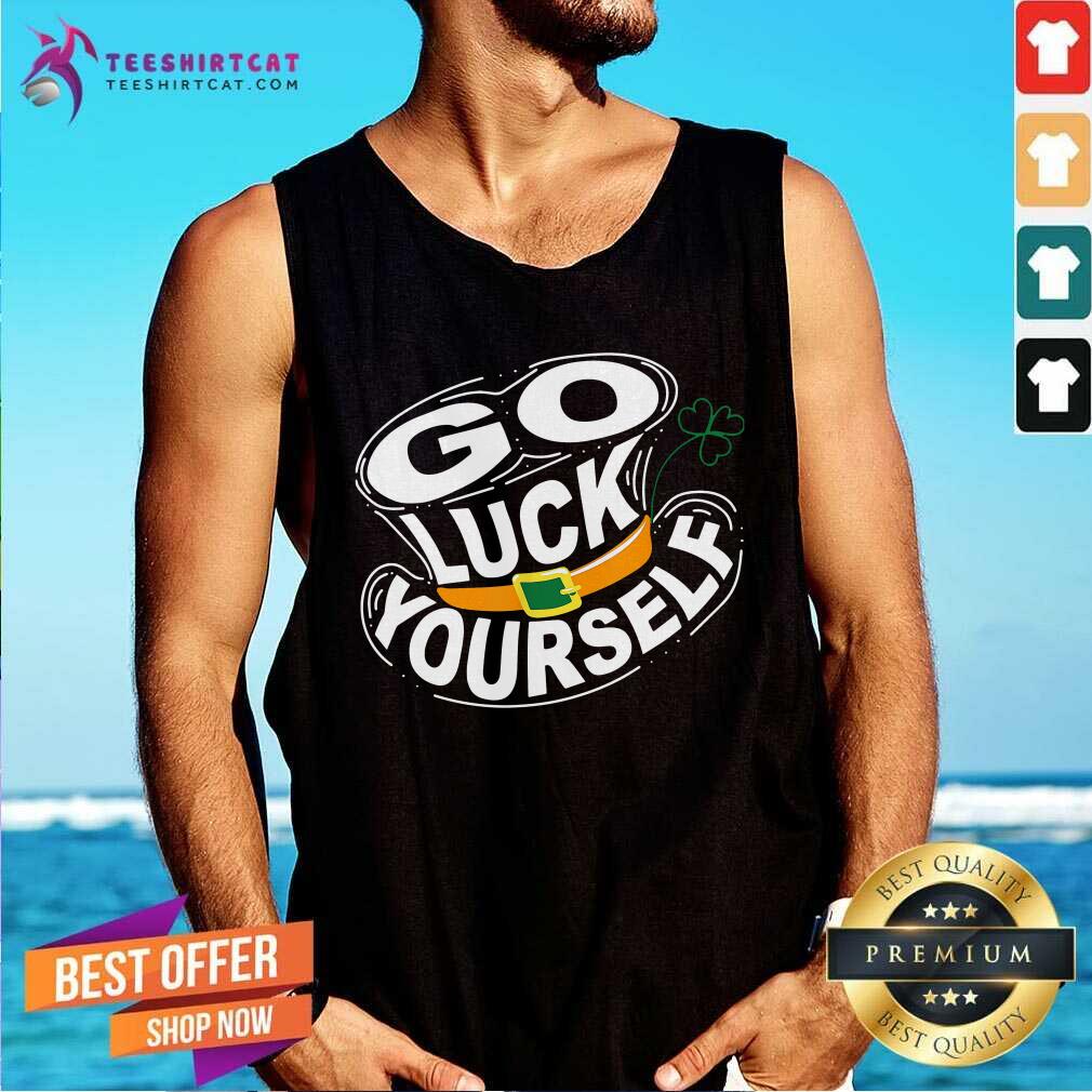 Original St Patricks Day Go Luck Yourself Shirt