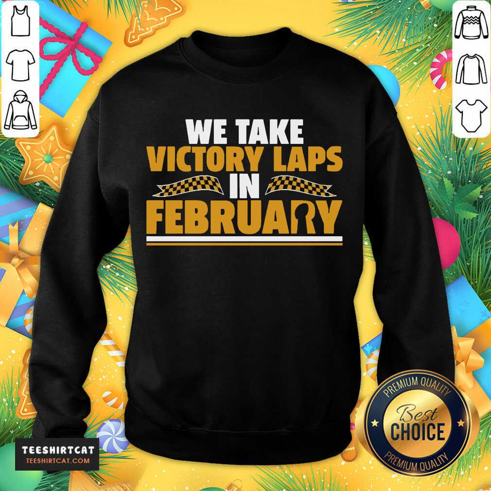 Original We Take Victory Laps In February Shirt