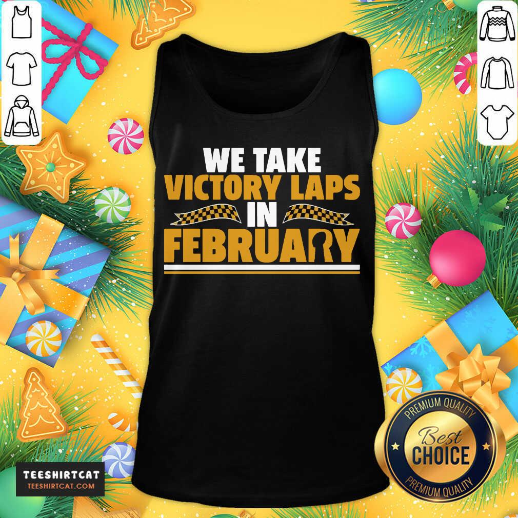 Original We Take Victory Laps In February Shirt