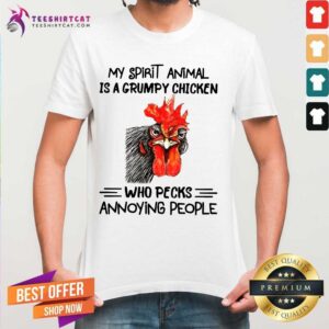 Top Grumpy Chicken Who Pecks Annoying People Shirt