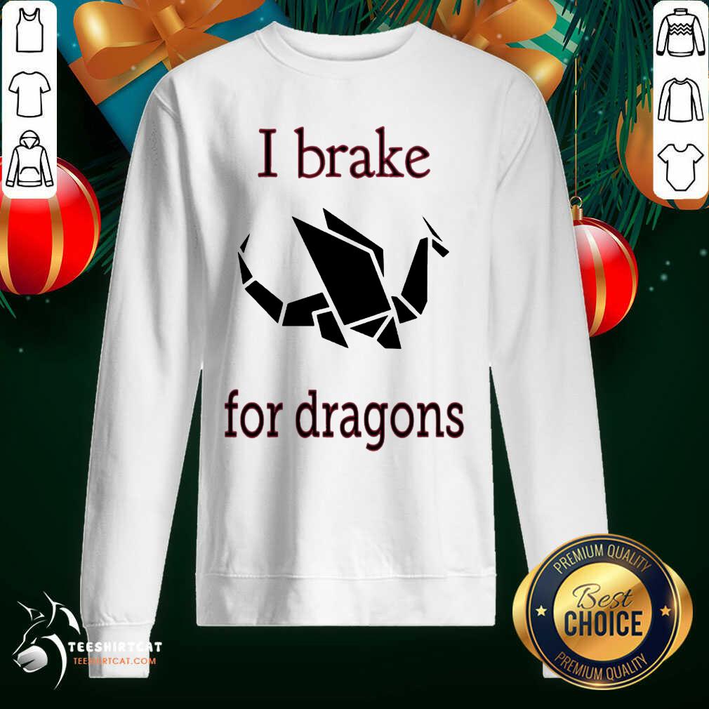 Perfect I Brake For Dragons Shirt