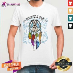 Hot You May Be Gone From My Sight But You Are Never Gone From My Heart Shirt