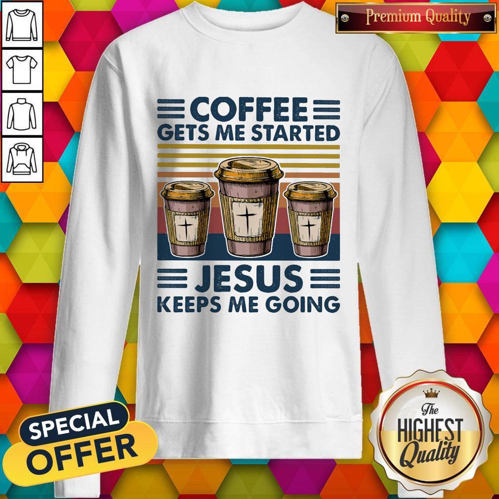 Premium Coffee Gets Me Started Jesus Keeps Me Going Vintage Shirt