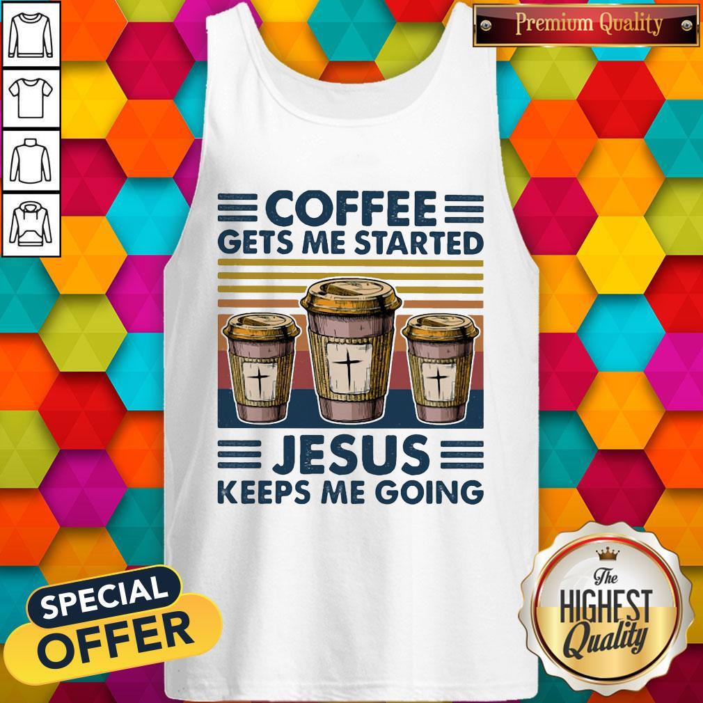 Premium Coffee Gets Me Started Jesus Keeps Me Going Vintage Shirt
