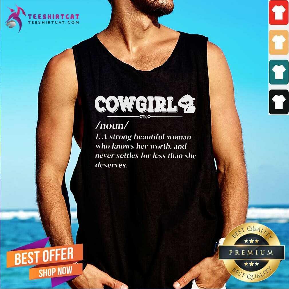 Premium Cowgirl Noun A Strong Beautiful Woman Who Knows Her Worth Shirt