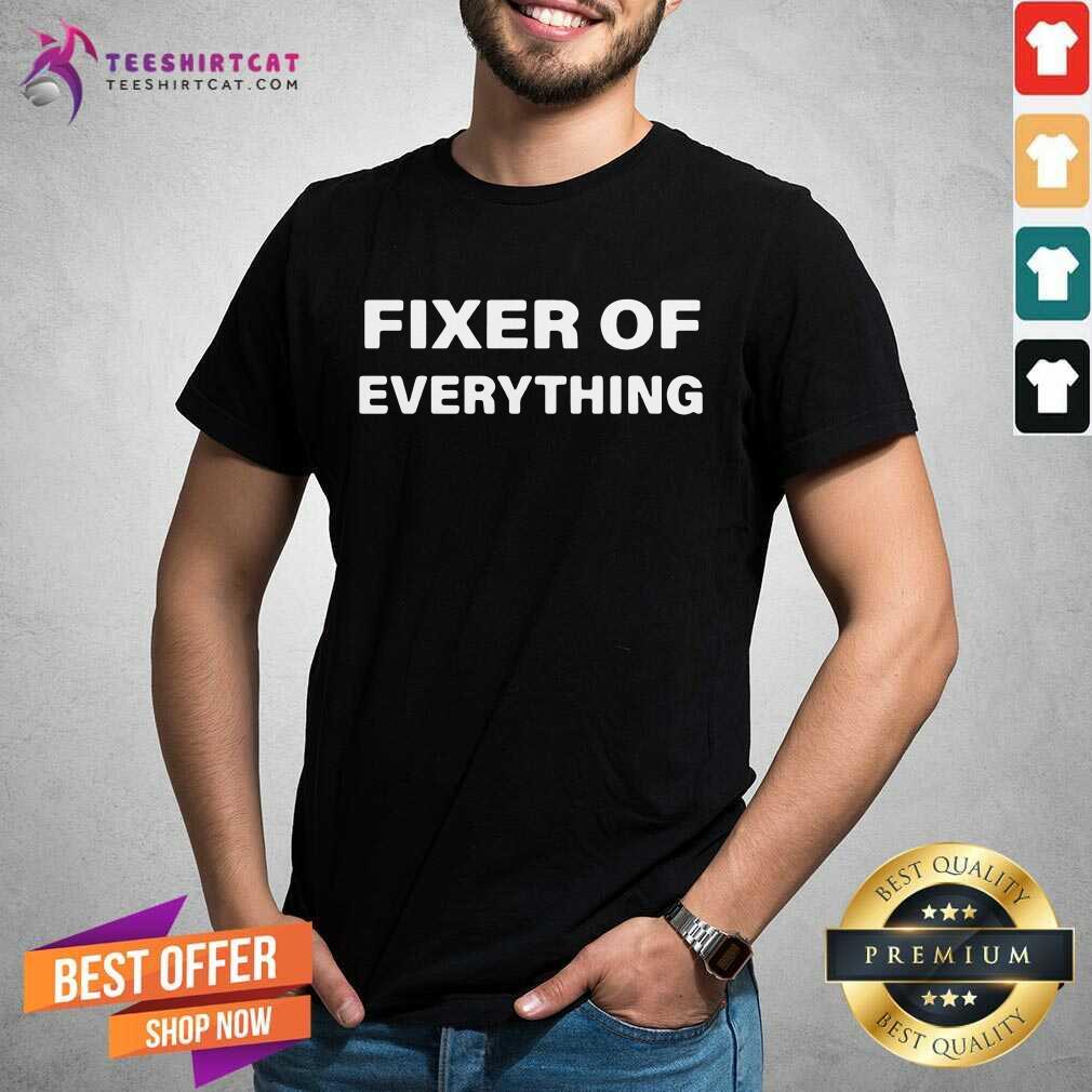 Premium Fixer Of Everything Shirt