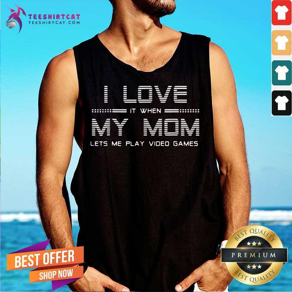 Premium I Love It When My Mom Lets Me Play Video Games Shirt
