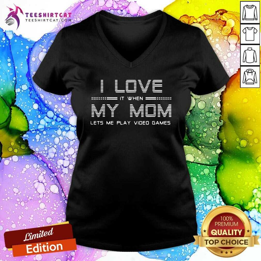 Premium I Love It When My Mom Lets Me Play Video Games Shirt